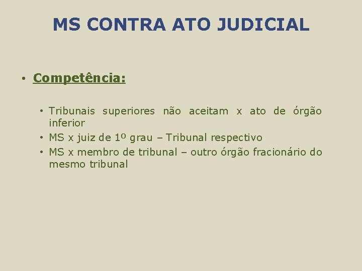 MS CONTRA ATO JUDICIAL • Competência: • Tribunais superiores não aceitam x ato de