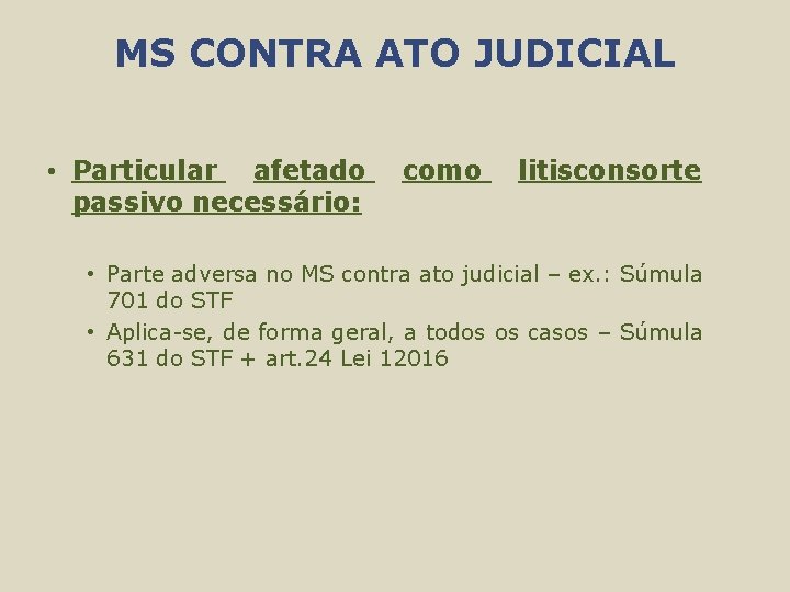 MS CONTRA ATO JUDICIAL • Particular afetado passivo necessário: como litisconsorte • Parte adversa