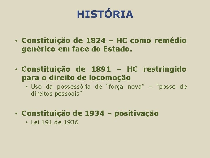 HISTÓRIA • Constituição de 1824 – HC como remédio genérico em face do Estado.