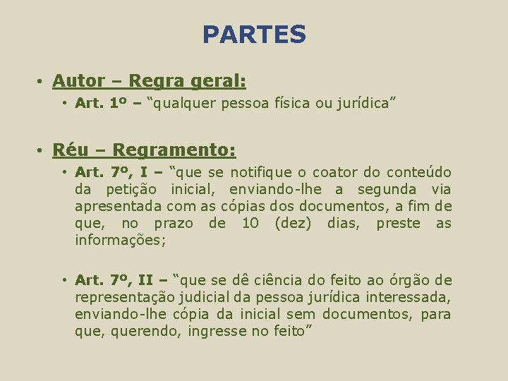 PARTES • Autor – Regra geral: • Art. 1º – “qualquer pessoa física ou