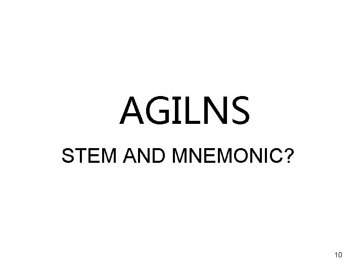 AGILNS STEM AND MNEMONIC? 10 