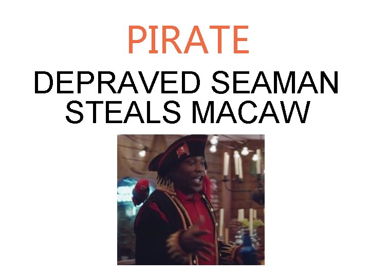 PIRATE DEPRAVED SEAMAN STEALS MACAW 