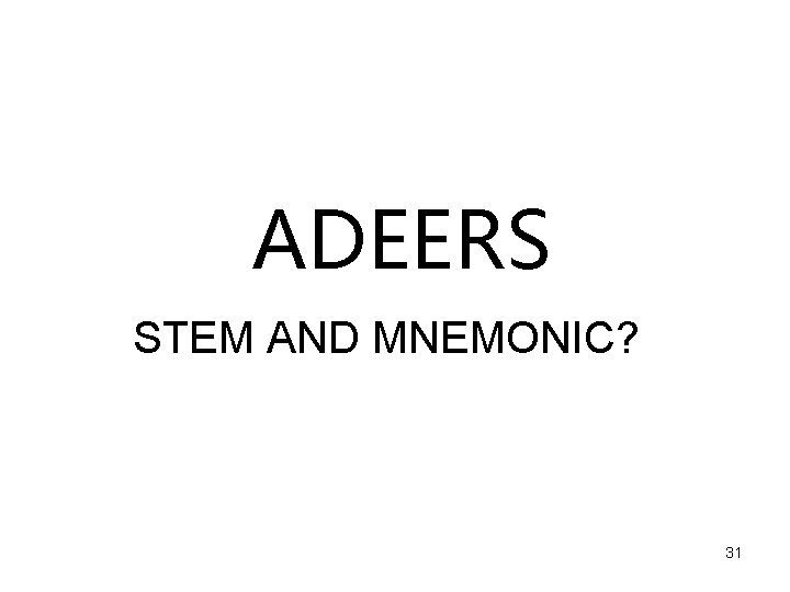 ADEERS STEM AND MNEMONIC? 31 