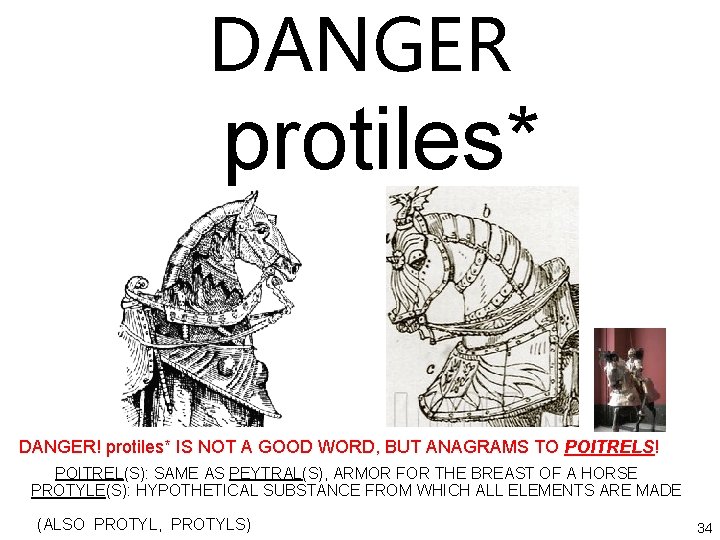 DANGER protiles* DANGER! protiles* IS NOT A GOOD WORD, BUT ANAGRAMS TO POITRELS! POITREL(S):