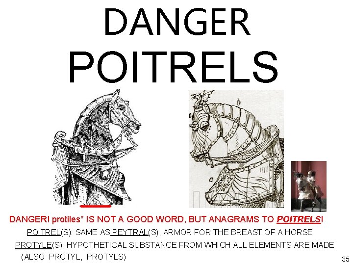 DANGER POITRELS DANGER! protiles* IS NOT A GOOD WORD, BUT ANAGRAMS TO POITRELS! POITREL(S):