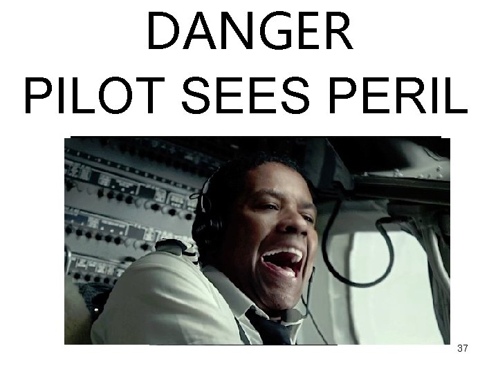 DANGER PILOT SEES PERIL 37 