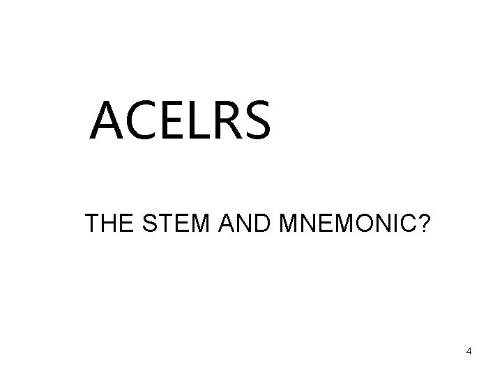 ACELRS THE STEM AND MNEMONIC? 4 