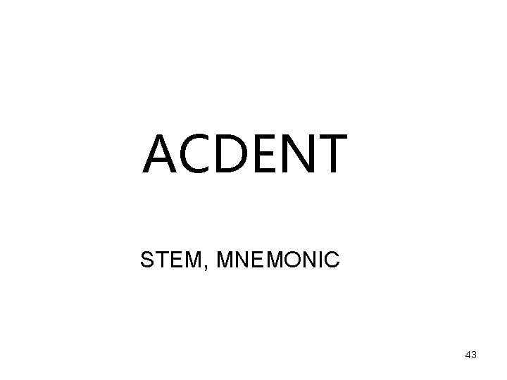 ACDENT STEM, MNEMONIC 43 