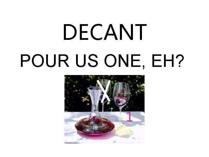 DECANT POUR US ONE, EH? 1 