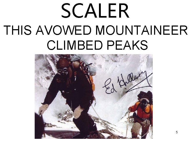SCALER THIS AVOWED MOUNTAINEER CLIMBED PEAKS 5 