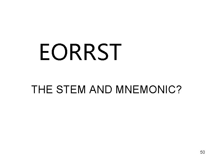 EORRST THE STEM AND MNEMONIC? 50 