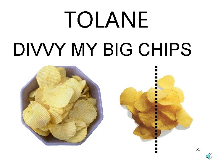 TOLANE DIVVY MY BIG CHIPS 53 