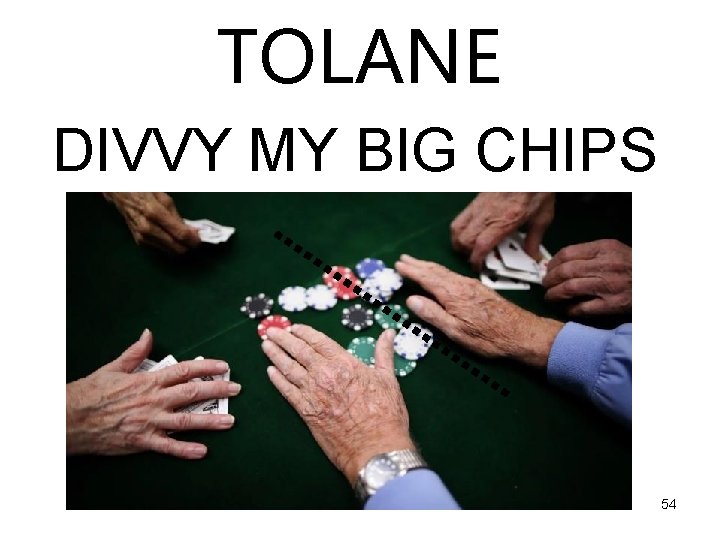 TOLANE DIVVY MY BIG CHIPS 54 