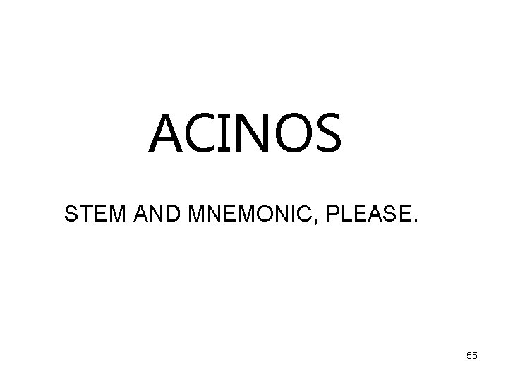 ACINOS STEM AND MNEMONIC, PLEASE. 55 
