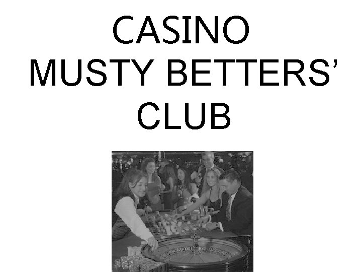 CASINO MUSTY BETTERS’ CLUB 