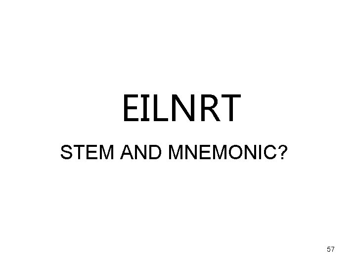 EILNRT STEM AND MNEMONIC? 57 