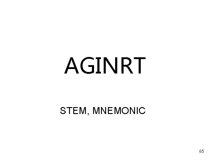 AGINRT STEM, MNEMONIC 65 