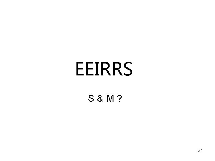 EEIRRS S&M? 67 