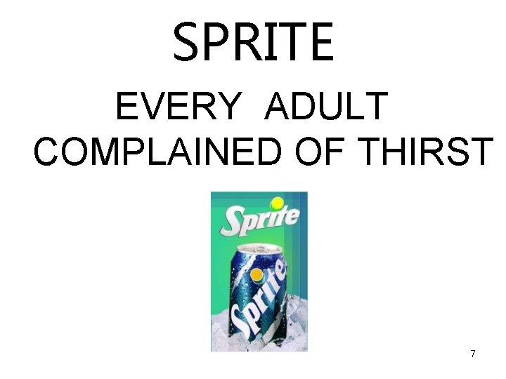 SPRITE EVERY ADULT COMPLAINED OF THIRST 7 