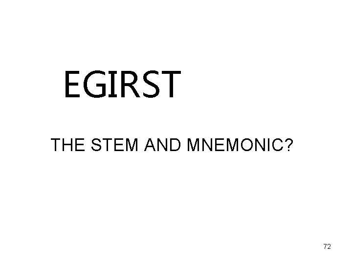 EGIRST THE STEM AND MNEMONIC? 72 