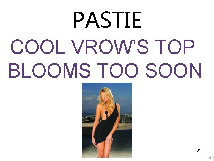 PASTIE COOL VROW’S TOP BLOOMS TOO SOON 81 