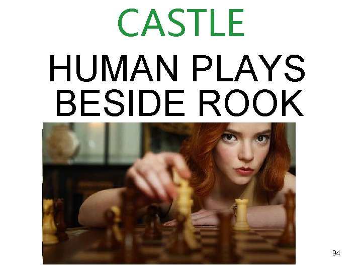CASTLE HUMAN PLAYS BESIDE ROOK 94 