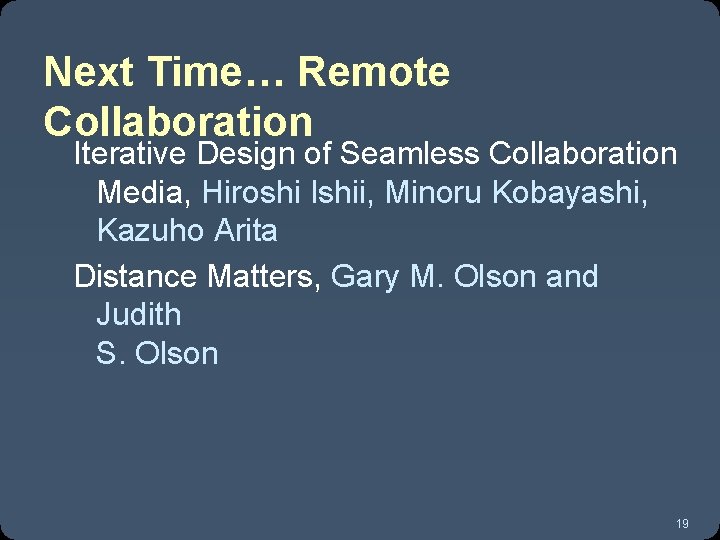 Next Time… Remote Collaboration Iterative Design of Seamless Collaboration Media, Hiroshi Ishii, Minoru Kobayashi,