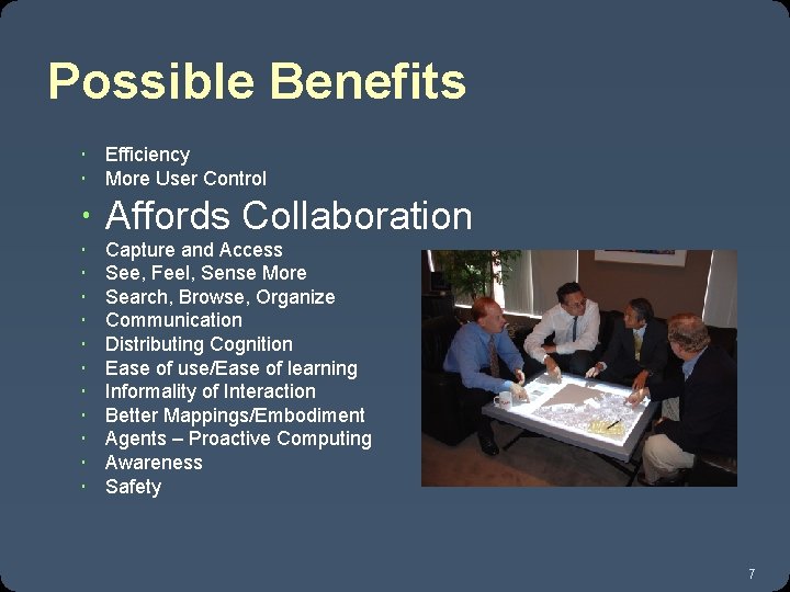 Possible Benefits Efficiency More User Control Affords Collaboration Capture and Access See, Feel, Sense