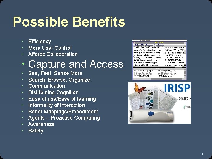 Possible Benefits Efficiency More User Control Affords Collaboration Capture and Access See, Feel, Sense