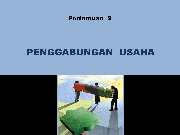 Pertemuan 2 PENGGABUNGAN USAHA 