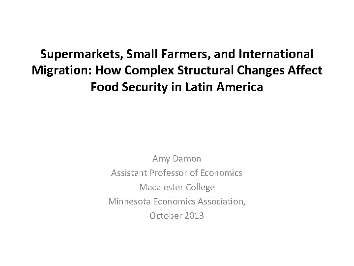 Supermarkets, Small Farmers, and International Migration: How Complex Structural Changes Affect Food Security in