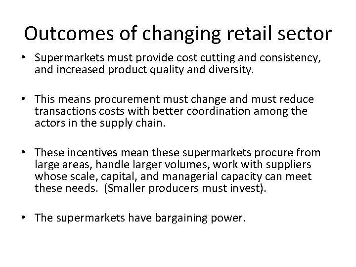 Outcomes of changing retail sector • Supermarkets must provide cost cutting and consistency, and