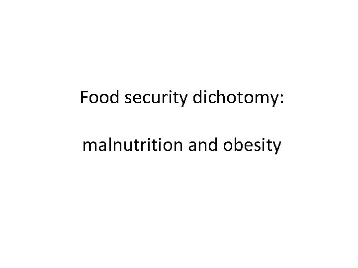 Food security dichotomy: malnutrition and obesity 