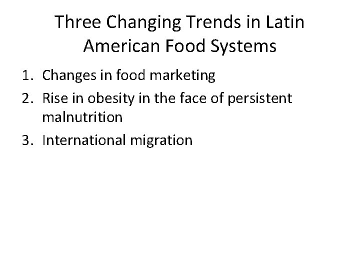 Three Changing Trends in Latin American Food Systems 1. Changes in food marketing 2.