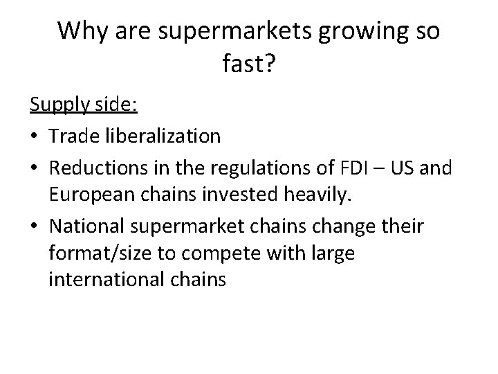 Why are supermarkets growing so fast? Supply side: • Trade liberalization • Reductions in
