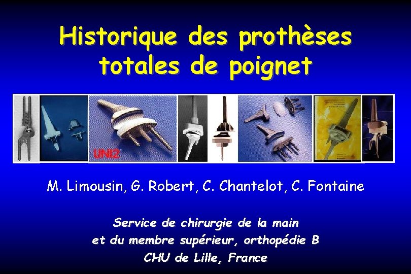 Historique des prothèses totales de poignet M. Limousin, G. Robert, C. Chantelot, C. Fontaine