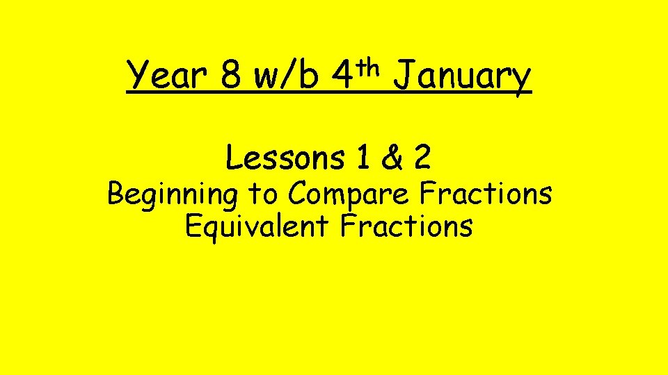 Year 8 w/b th 4 January Lessons 1 & 2 Beginning to Compare Fractions