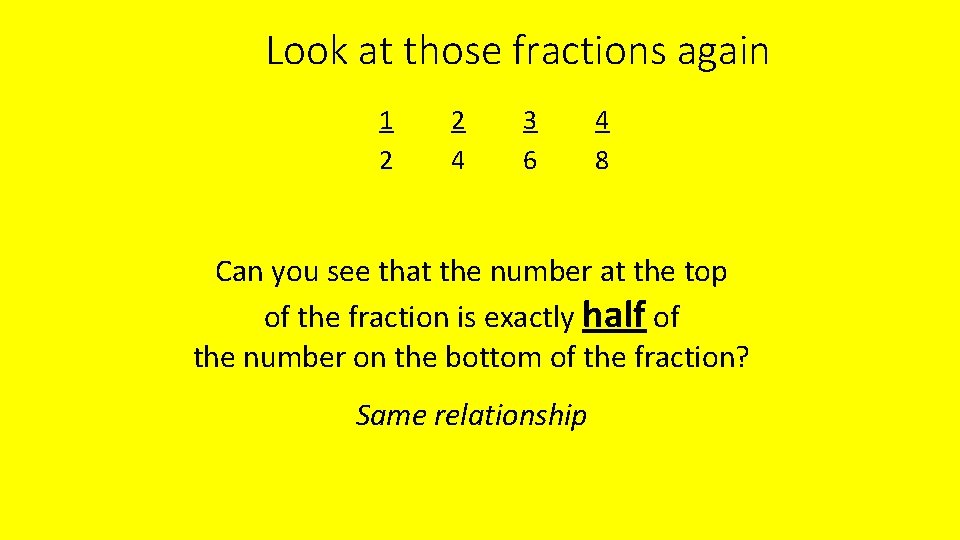 Look at those fractions again 1 2 2 4 3 6 4 8 Can