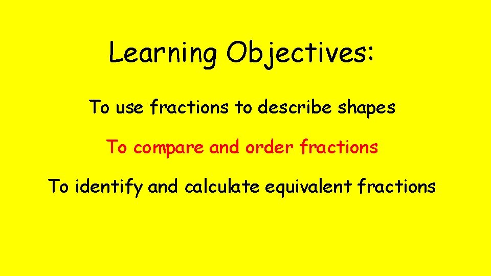 Learning Objectives: To use fractions to describe shapes To compare and order fractions To