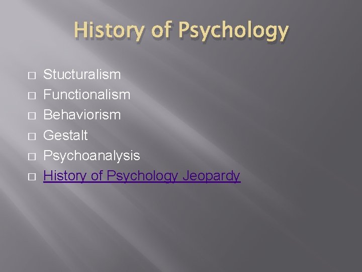 History of Psychology � � � Stucturalism Functionalism Behaviorism Gestalt Psychoanalysis History of Psychology