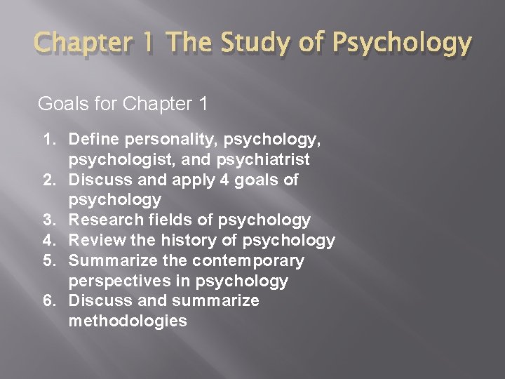 Chapter 1 The Study of Psychology Goals for Chapter 1 1. Define personality, psychologist,