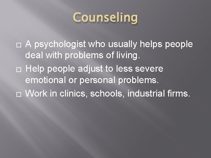 Counseling � � � A psychologist who usually helps people deal with problems of