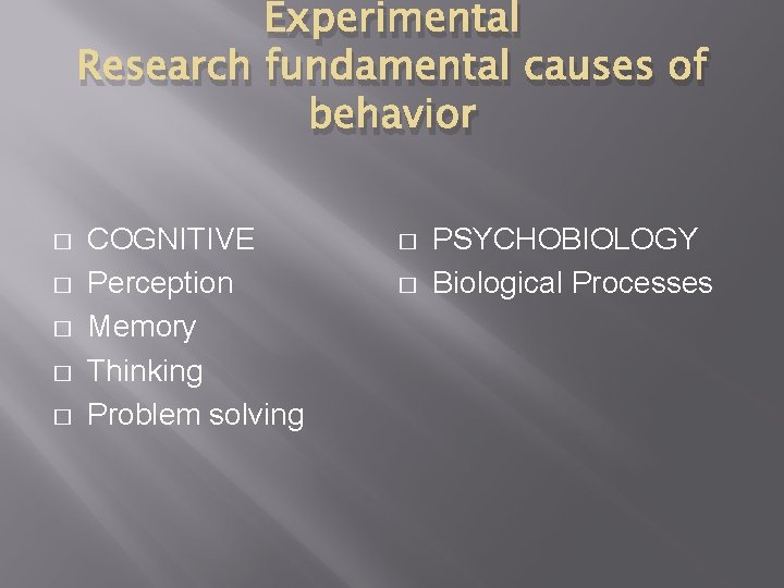 Experimental Research fundamental causes of behavior � � � COGNITIVE Perception Memory Thinking Problem
