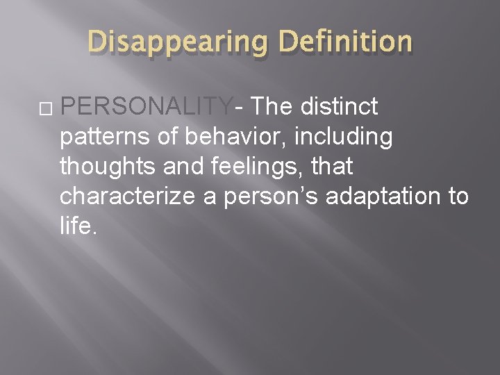 Disappearing Definition � PERSONALITY- The distinct patterns of behavior, including thoughts and feelings, that