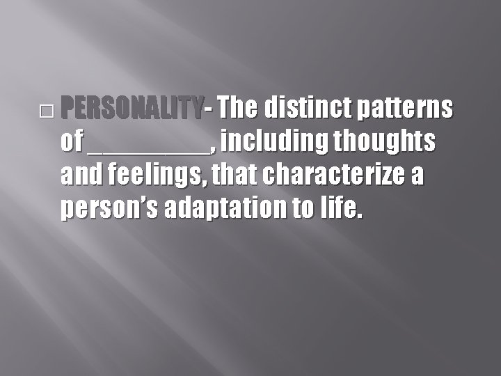 � PERSONALITY- The distinct patterns of ____, including thoughts and feelings, that characterize a