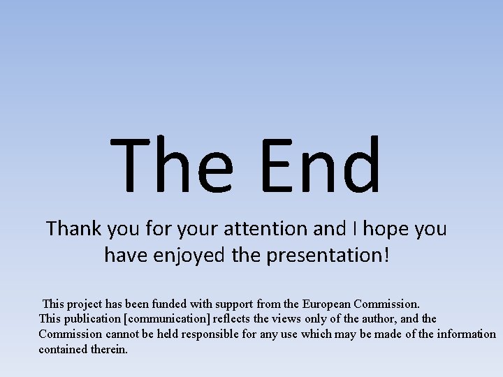 The End Thank you for your attention and I hope you have enjoyed the The End Thank you for your attention and I hope you have enjoyed the