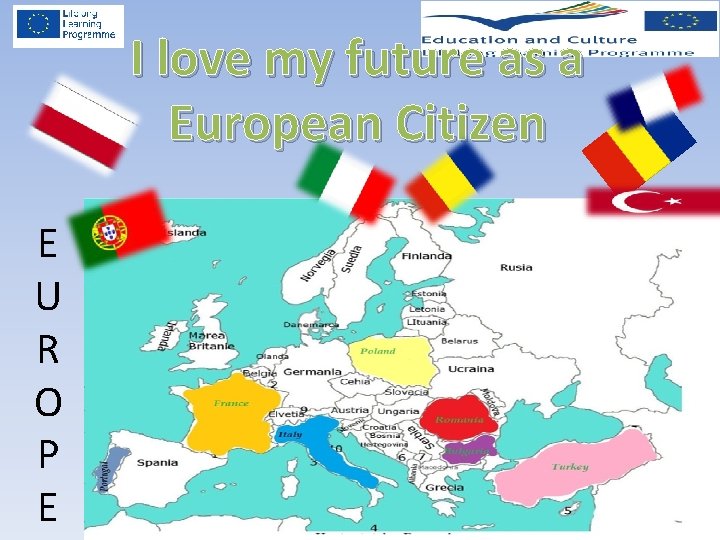 I love my future as a European Citizen E U R O P E I love my future as a European Citizen E U R O P E