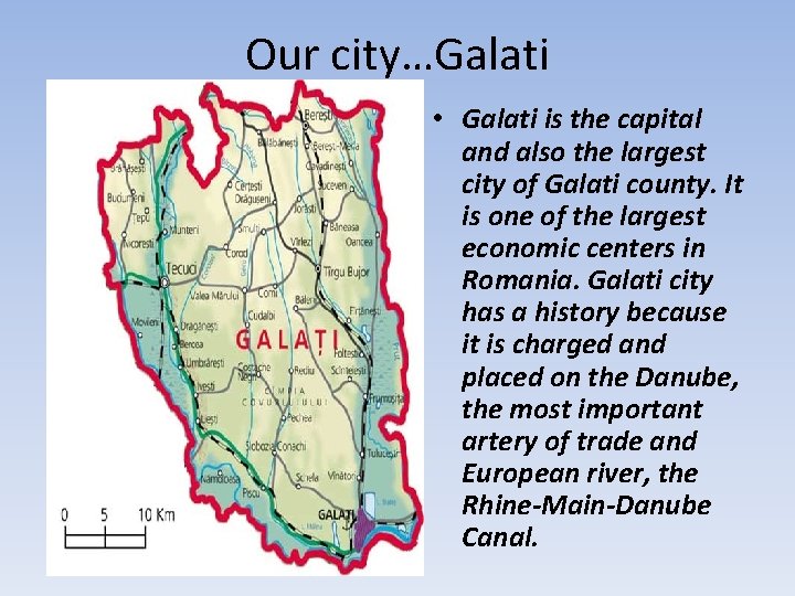 Our city…Galati • Galati is the capital and also the largest city of Galati Our city…Galati • Galati is the capital and also the largest city of Galati