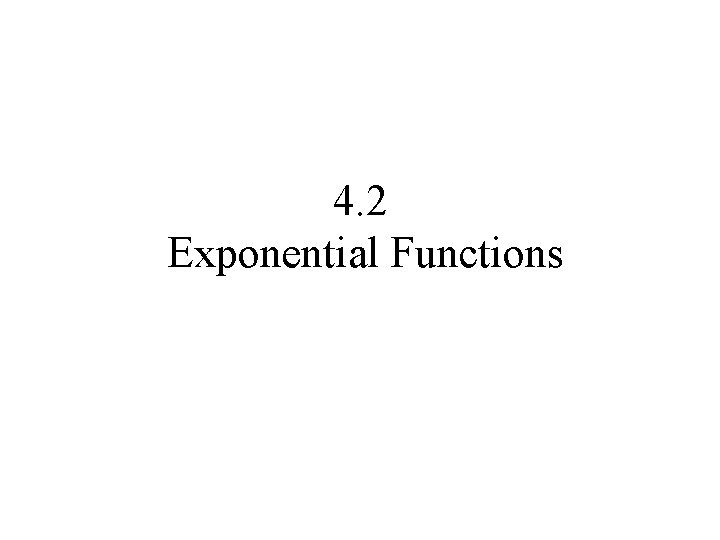 4. 2 Exponential Functions 