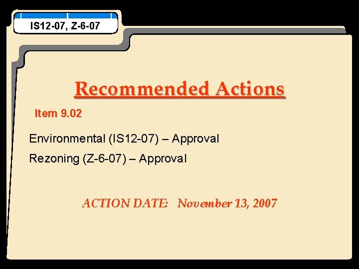 IS 12 -07, Z-6 -07 Recommended Actions Item 9. 02 Environmental (IS 12 -07)